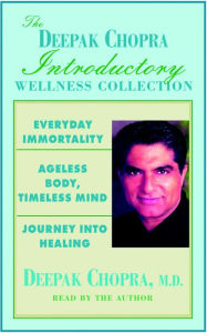 Chopra Value Collection: Everyday Immortality; Ageless Body, Timless Mind; Journey Into Healing (Abridged)