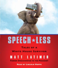 Speech-less: Tales of a White House Survivor (Abridged)