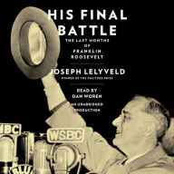 His Final Battle: The Last Months of Franklin Roosevelt