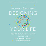 Designing Your Life: How to Build a Well-Lived, Joyful Life