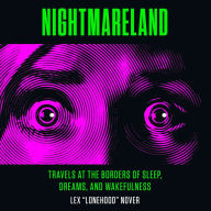 Nightmareland : Travels at the Borders of Sleep, Dreams, and Wakefulness