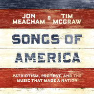 Songs of America : Patriotism, Protest, and the Music That Made a Nation