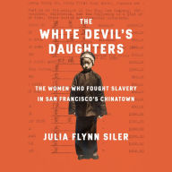 The White Devil's Daughters: The Women Who Fought Slavery in San Francisco's Chinatown