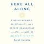 Here All Along: Finding Meaning, Spirituality, and a Deeper Connection to Life-in Judaism (After Finally Choosing to Look There)