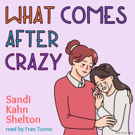 What Comes After Crazy: A Novel