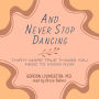 And Never Stop Dancing: Thirty More True Things You Need to Know Now