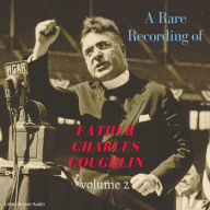 Rare Recording of Father Charles Coughlin, A - Vol. 2: Vol. 2