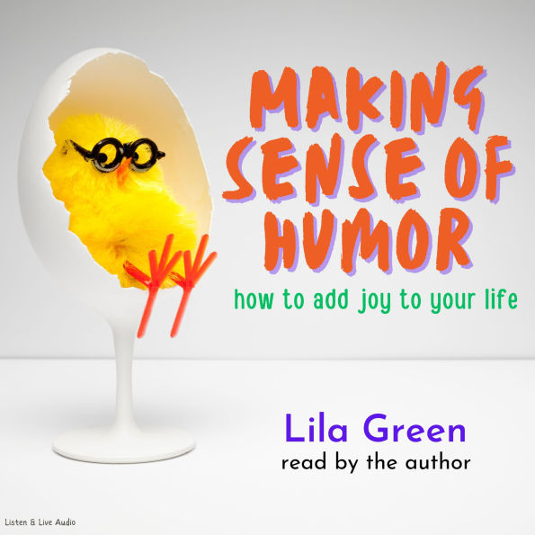 Making Sense of Humor: How to Add Joy to your Life (Abridged)