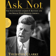 Ask Not: The Inauguration of John F. Kennedy and the Speech That Changed America (Abridged)