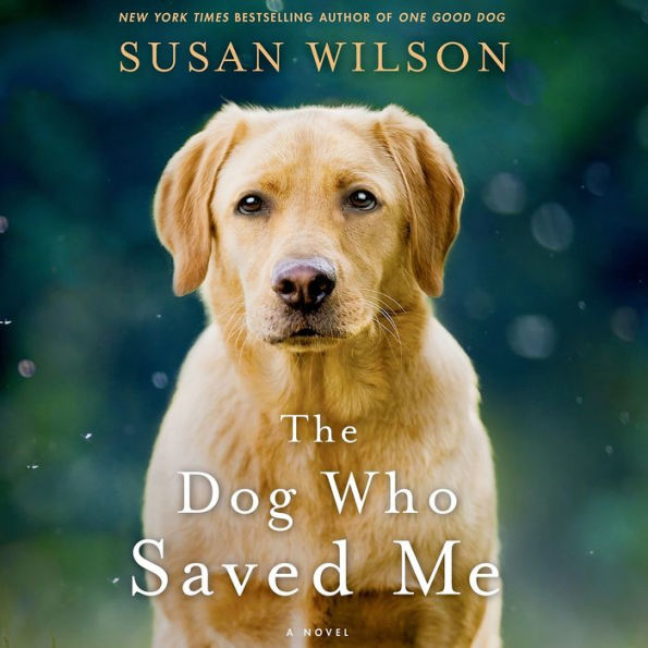 The Dog Who Saved Me: A Novel