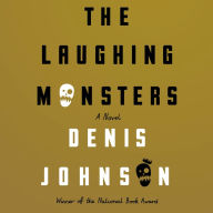 The Laughing Monsters: A Novel