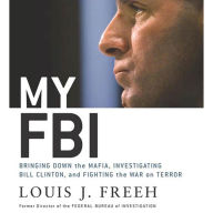 My FBI: Bringing Down the Mafia, Investigating Bill Clinton, and Fighting the War on Terror (Abridged)