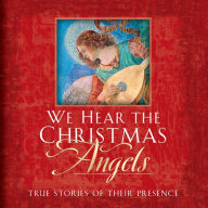 We Hear the Christmas Angels: True Stories of Their Presence (Abridged)