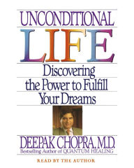 Unconditional Life: Discovering the Power to Fulfill Your Dreams (Abridged)