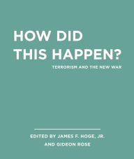 Unabridged Selections from How Did this Happen?: Terrorism and the New War
