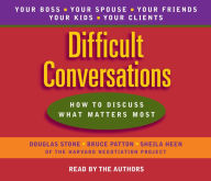 Difficult Conversations: How to Discuss What Matters Most (Abridged)
