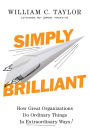Simply Brilliant: How Great Organizations Do Ordinary Things in Extraordinary Ways