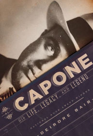 Al Capone : His Life, Legacy, and Legend