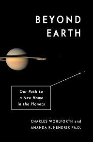 Beyond Earth : Our Path to a New Home in the Planets