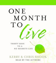 One Month to Live: Thirty Days to a No-Regrets Life (Abridged)