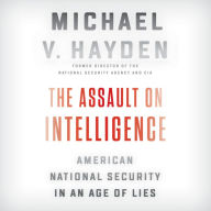 The Assault on Intelligence: American National Security in an Age of Lies