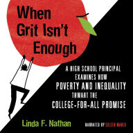 When Grit Isn't Enough: A High School Principal Examines How Poverty and Inequality Thwart the College-for-All Promise