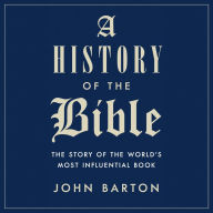 A History of the Bible: The Story of the World's Most Influential Book