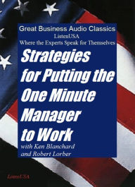 Strategies for Putting One Minute Manager to Work: Where the Experts Speak for Themselves