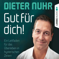 Gut für dich! - Ein Leitfaden für das Überleben in hysterischen Zeiten (Ungekürzt)