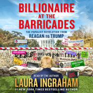 Billionaire at the Barricades: The Populist Revolution from Reagan to Trump