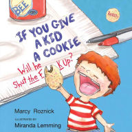 If You Give a Kid a Cookie, Will He Shut the F--k Up?: A Parody for Adults