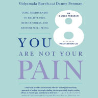 You Are Not Your Pain: Using Mindfulness to Relieve Pain, Reduce Stress, and Restore Well-being: an Eight-week Program
