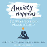 Anxiety Happens: 52 Ways to Find Peace of Mind