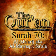 The Qur'an: Surah 70: Al-Ma'arij, aka Al-Mawaqi', Sa'ala