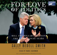 For Love of Politics: Bill and Hillary Clinton: The White House Years (Abridged)