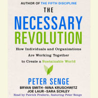 The Necessary Revolution: How Individuals And Organizations Are Working Together to Create a Sustainable World (Abridged)