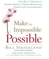 Make the Impossible Possible: One Man's Crusade to Inspire Others to Dream Bigger and Achieve the Extraordinary