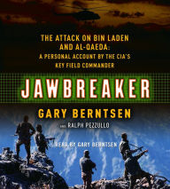 Jawbreaker: The Attack on Bin Laden and Al Qaeda: A Personal Account by the CIA's Key Field Commander (Abridged)