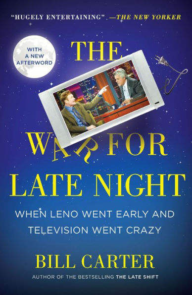 The War for Late Night : When Leno Went Early and Television Went Crazy