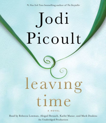 Title: Leaving Time: A Novel, Author: Jodi Picoult, Rebecca Lowman, Abigail Revasch, Kathë Mazur
