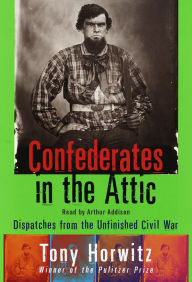 Confederates in the Attic: Dispatches from the Unfinished Civil War