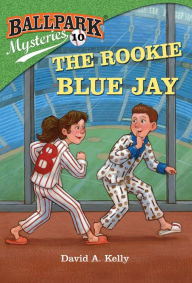 The Rookie Blue Jay: Ballpark Mysteries, Book 10