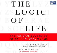 The Logic of Life: The Rational Economics of an Irrational World