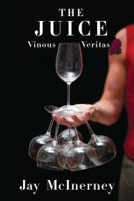 The Juice: Vinous Veritas: Essays