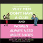 Why Men Don't Have a Clue and Women Always Need More Shoes: The Ultimate Guide to the Opposite Sex