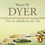 Vive la sabiduría del Tao: Cambia tus pensamientos y cambia tu vida / Change Your Thoughts - Change Your Life: Living the Wisdom of the Tao