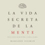 La vida secreta de la mente: Nuestro cerebro cuando decidimos, sentimos y pensamos