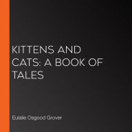 Kittens and Cats: A Book of Tales