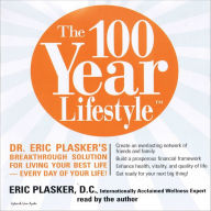 The 100 Year Lifestyle: Dr. Plasker's Breakthrough Solution for Living Your Best Life - Every Day of Your Life! (Abridged)
