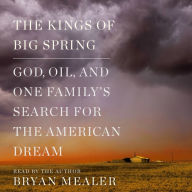 The Kings of Big Spring: God, Oil, and One Family's Search for the American Dream